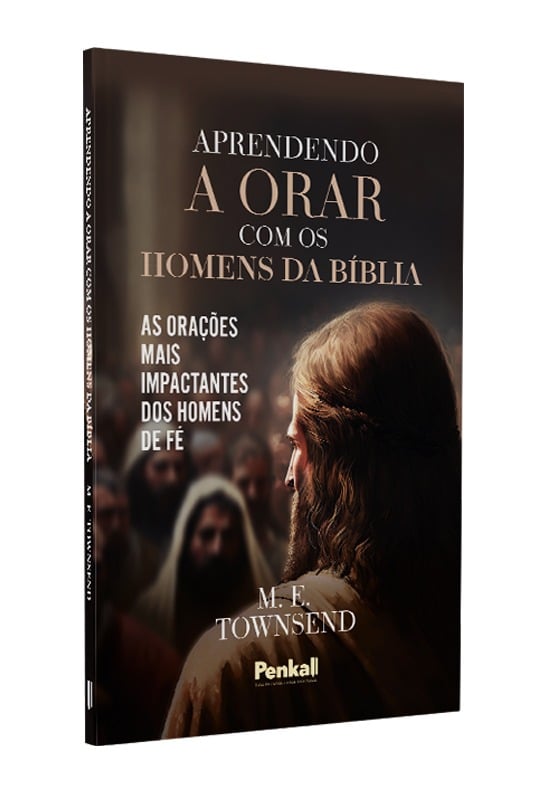 Aprendendo a Orar com os Homens da Biblia | M. E. Towensend
