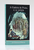 As Crônicas de Nárnia | A Cadeira de Prata | Vol. 6 | C.S Lewis