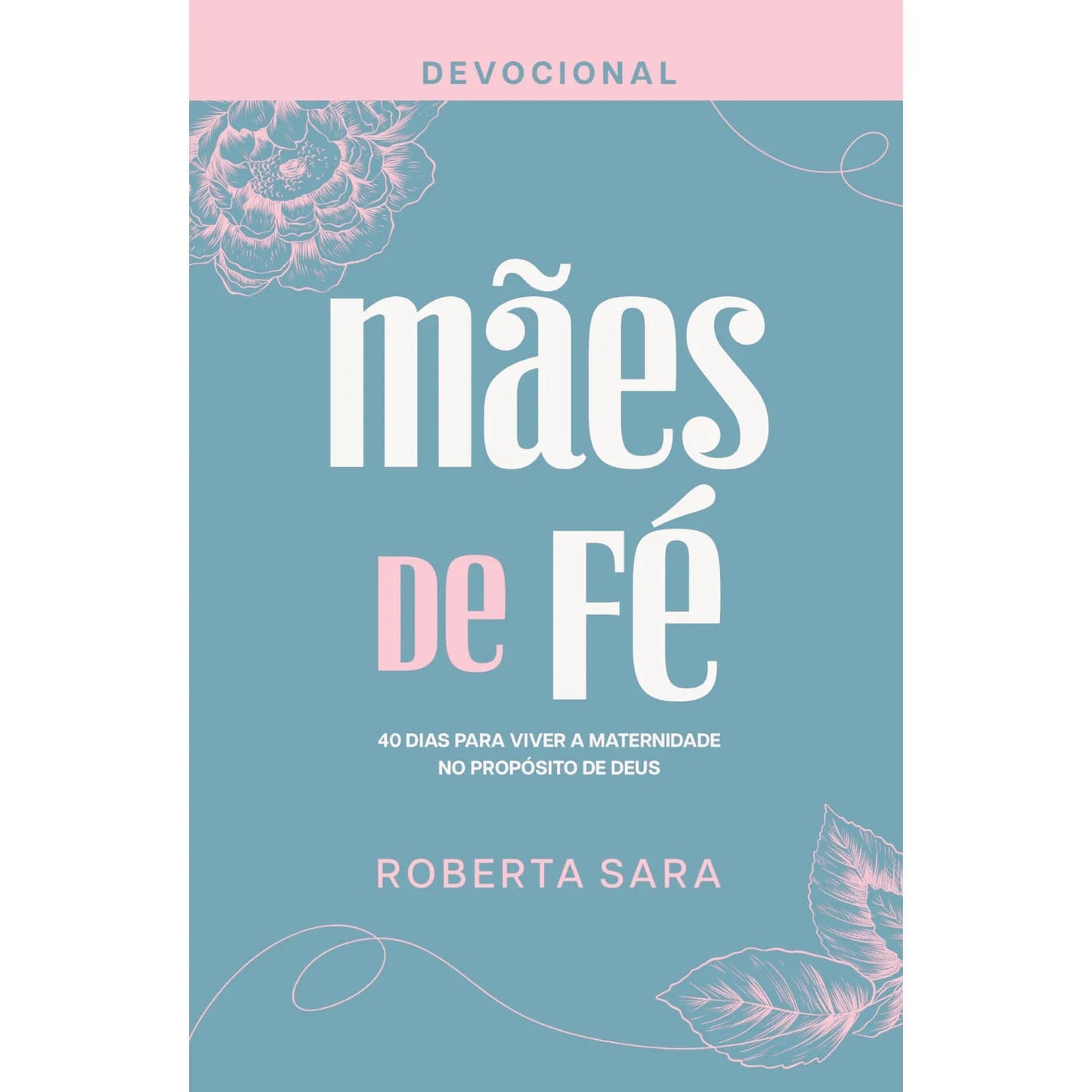 Devocional Mães De Fé | Roberta Sara