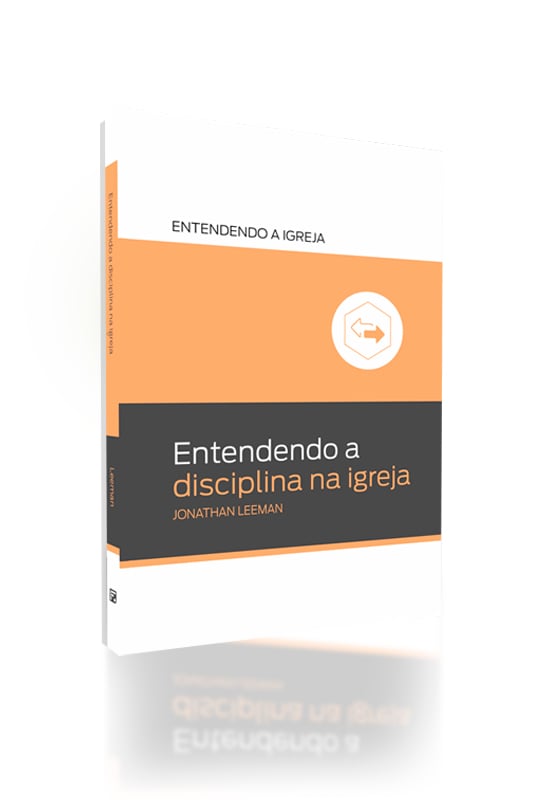 Entendendo a Disciplina na Igreja | Jonathan Leeman