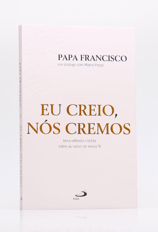 Eu Creio, Nós Cremos | Papa Francisco