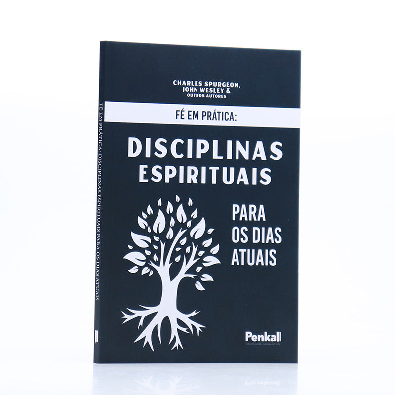 Fé Em Prática: Disciplinas Espirituais Para os Dias Atuais | Charles Spurgeon, John Wesley e Outros Autores