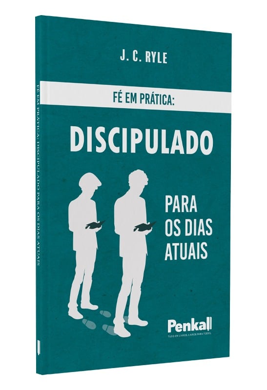 Fé em Prática: Discpulado para os Dias Atuais | J.C Ryle