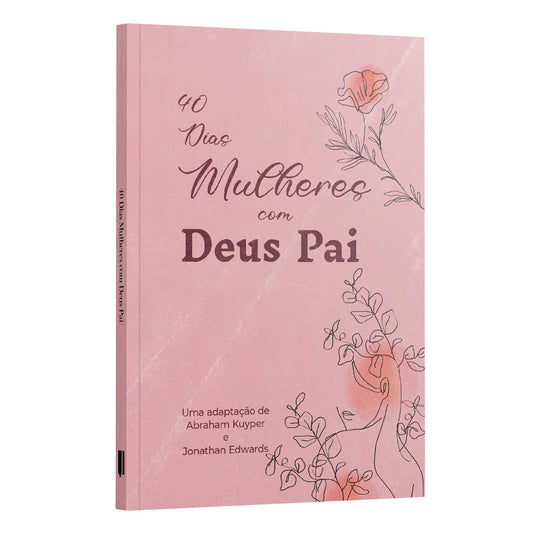 Kit 5 Livros - 40 Dias Mulheres com Deus Pai - Abraham Kuyper & J. Edwards