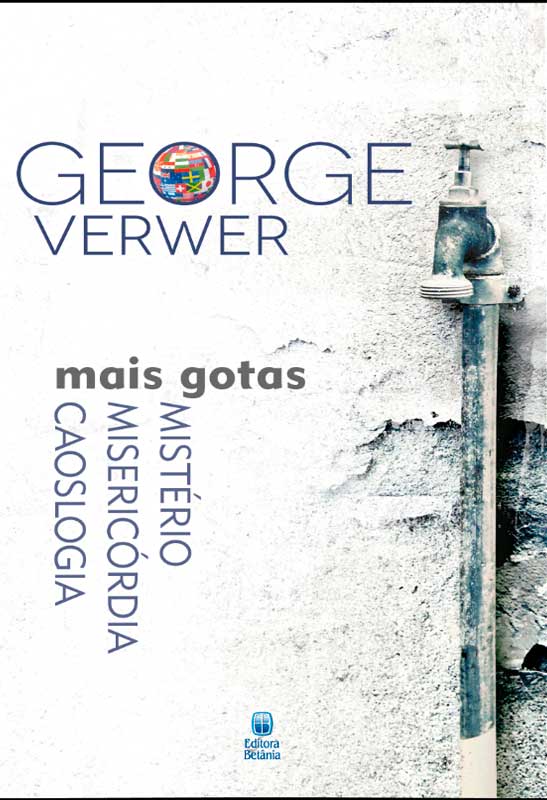 Mais Gotas | Mistério Misericórdia Caoslogia | George Verwer