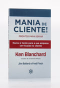 Mania de Cliente | Ken Blanchard, Jim Ballard e Fred Finch