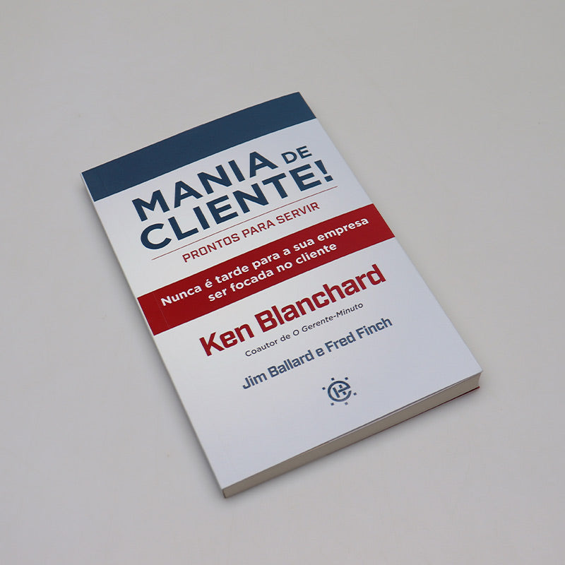 Mania de Cliente | Ken Blanchard, Jim Ballard e Fred Finch