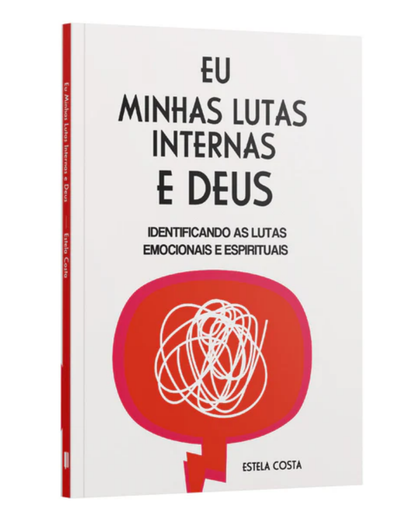 Eu, Minhas Lutas Internas e Deus | Identificando as Lutas Emocionais e Espirituais | Estela Costa