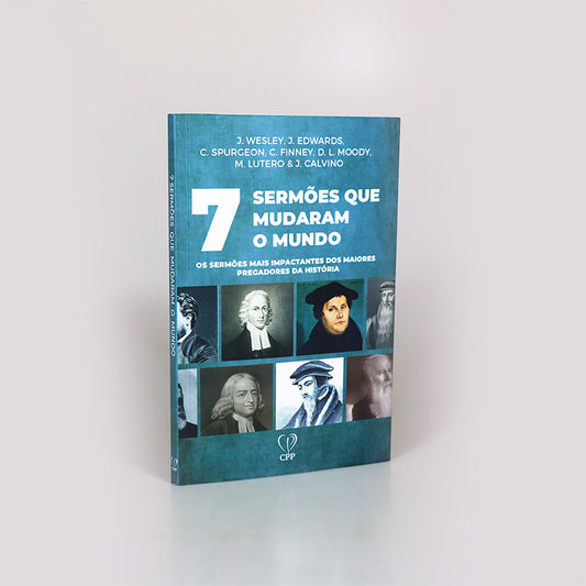 7 Sermões que Mudaram o Mundo | J. Wesley | Jonathan Edwards | Charles Spurgeon | C. Finney | D. L. Moody | M. Lutero