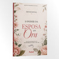 Devocional O Poder da Esposa que Ora - 30 dias de oração, fé e transformação para o seu lar | Equipe Teológica Penkal