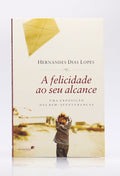 A Felicidade Ao Seu Alcance | Hernandes Dias Lopes
