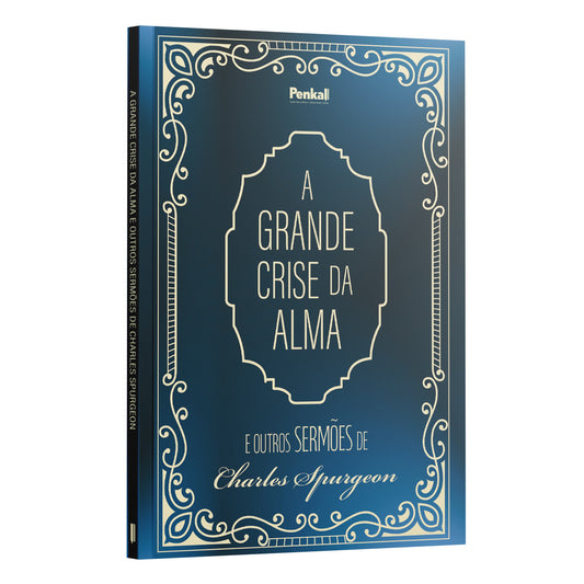 A grande Crise da Alma e Outros Sermões de Charles Spurgeon