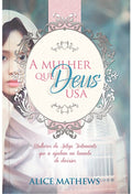 A Mulher a Quem Deus Usa | Alice Mathews