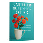A Mulher que Edifica o Lar | Equipe Teológica Penkal