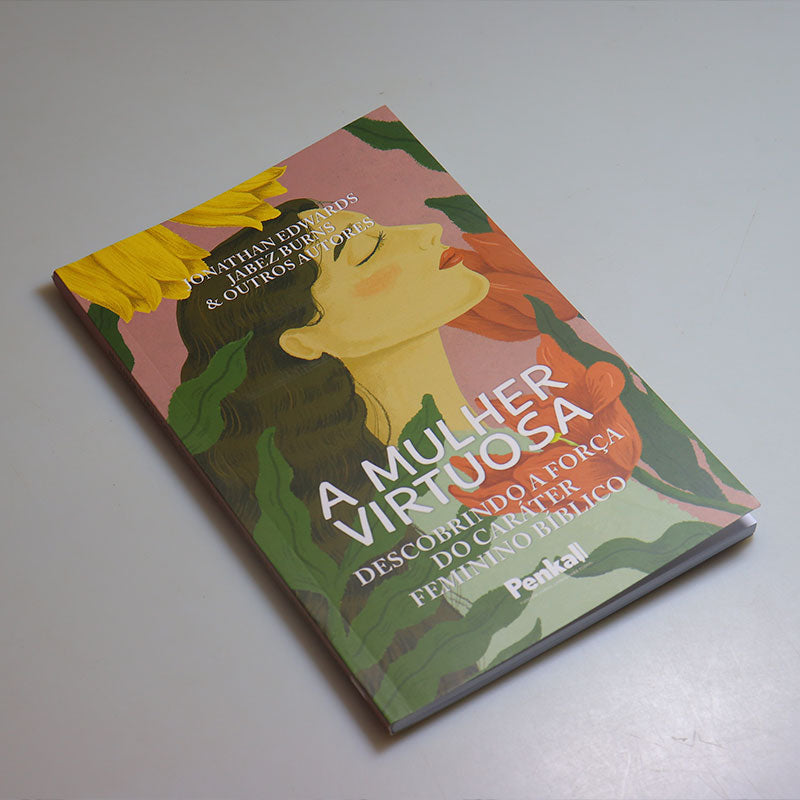 A Mulher Virtuosa | Jonathan Edwards | Jabez Burns