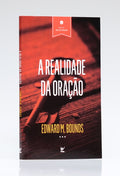 A Realidade da Oração | Série Vida de Oração | Edward M. Bounds
