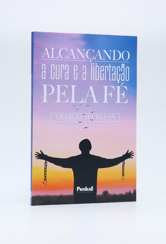 Alcançando a Cura e a Libertação Pela Fé I Charles Spurgeon