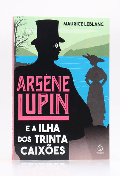 Arsène Lupin e a Ilha dos Trinta Caixões | Maurice Leblanc | Principis