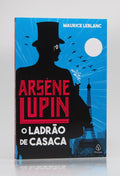 Arsène Lupin O Ladrão de Casaca | Maurice Leblanc