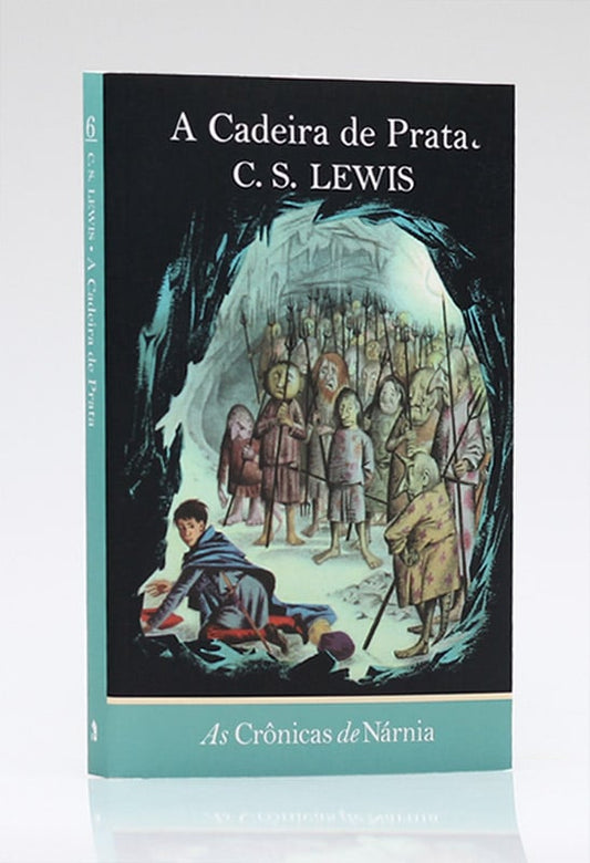 As Crônicas de Nárnia | A Cadeira de Prata | Vol. 6 | C.S Lewis