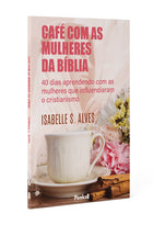Café com as Mulheres da Bíblia | Isabelle S. Alves