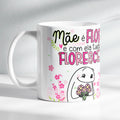 Caneca - Mãe é a flor e com ela tudo floresce