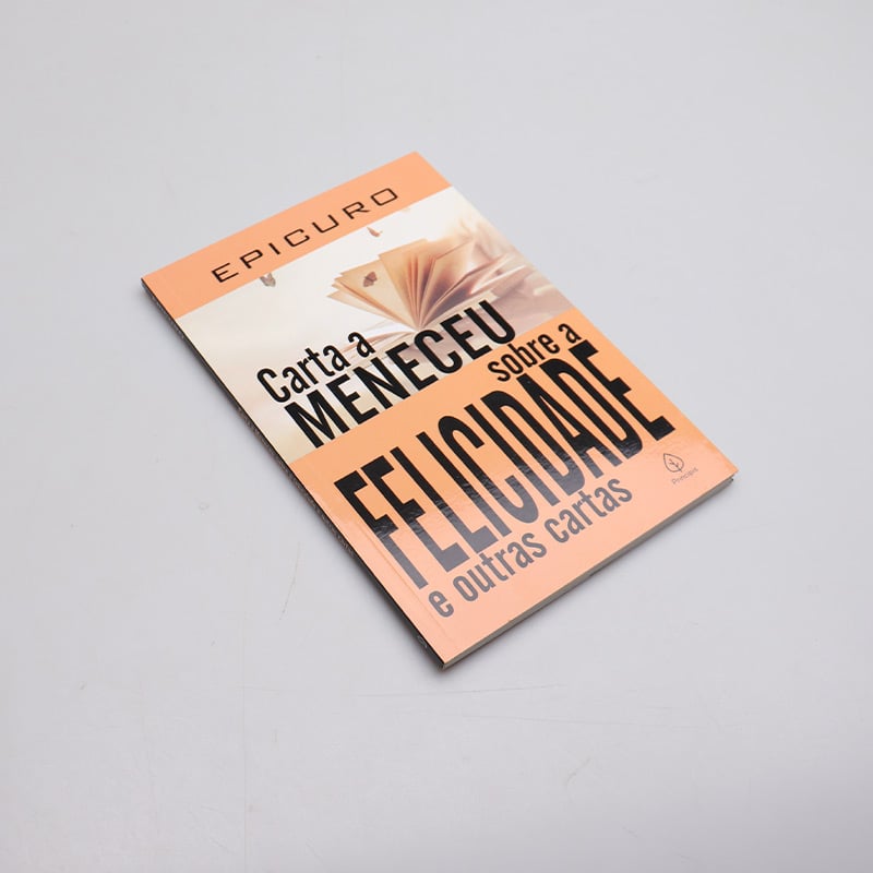 Carta a Meneceu Sobre a Felicidade e Outras Cartas | Epicuro