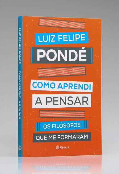 Como Aprendi a Pensar | Luiz Felipe Pondé