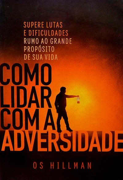 Como Lidar Com a Adversidade | Os Hillman