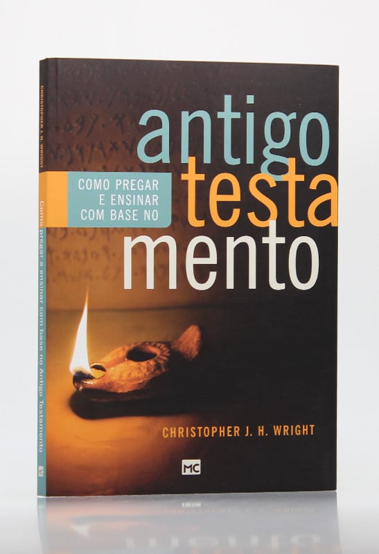 Como Pregar e Ensinar com Base no Antigo Testamento | Christopher J. H. Wright