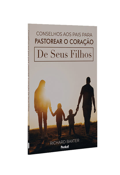 Conselhos Aos Pais Para Pastorear o Coração De Seus Filhos | Richard Baxter