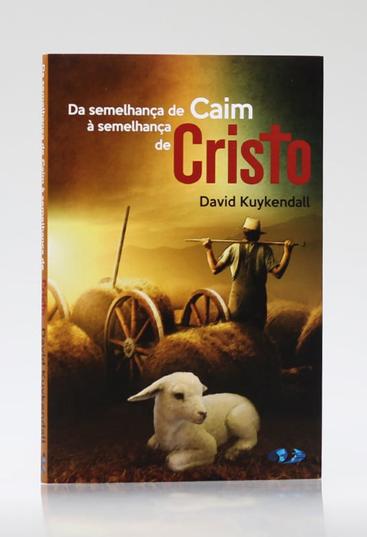 Da Semelhança de Caim À Semelhança de Cristo | David Kuykendall