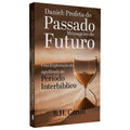 Daniel: Profeta do Passado, Mensageiro do Futuro | B. H. Carroll