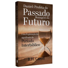 Daniel: Profeta do Passado, Mensageiro do Futuro | B. H. Carroll