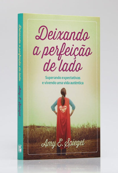 Deixando a Perfeição de Lado | Amy E. Spiegel