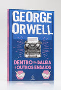 Dentro da Baleia e outros Ensaios | George Orwell