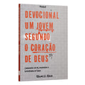 Devocional Um Jovem Segundo o Coração de Deus: Crescendo em Fé, Propósito e Intimidade em Deus