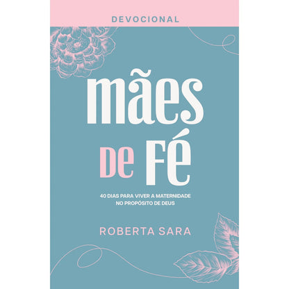 Devocional Mães De Fé | Roberta Sara