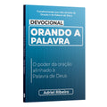 Devocional Orando a Palavra - O poder da oração alinhado à Palavra de Deus