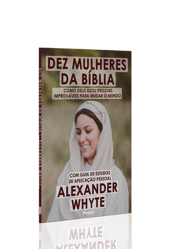 Dez Mulheres da Bíblia | Alexander Whyte