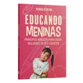 Educando Meninas | Princípios Bíblicos para Criar Mulheres de Fé e Caráter | Débora Oliveira