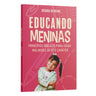 Educando Meninas | Princípios Bíblicos para Criar Mulheres de Fé e Caráter | Débora Oliveira
