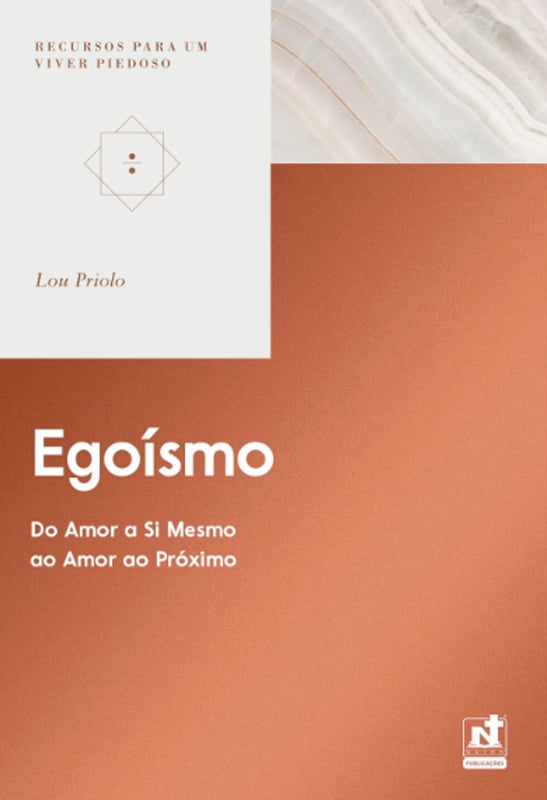 Egoísmo | Recursos para um Viver Piedoso | Lou Priolo