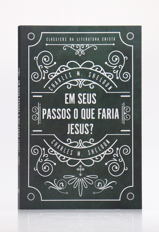 Em Seus Passos O Que Faria Jesus? | Charles M. Sheldon