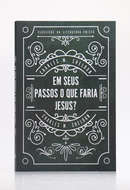 Em Seus Passos O Que Faria Jesus? | Charles M. Sheldon