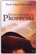 Entendendo as Profecias | Paulo Edgard Machado