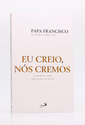 Eu Creio, Nós Cremos | Papa Francisco