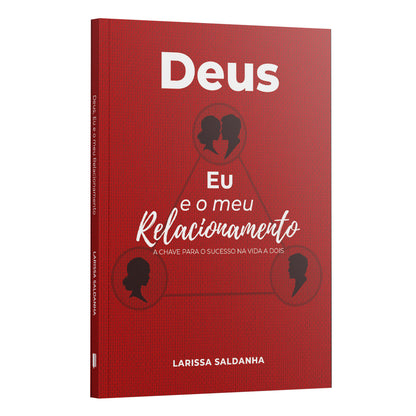 Deus, Eu e meu relacionamento: a chave para o sucesso na vida a dois | Larissa Saldanha