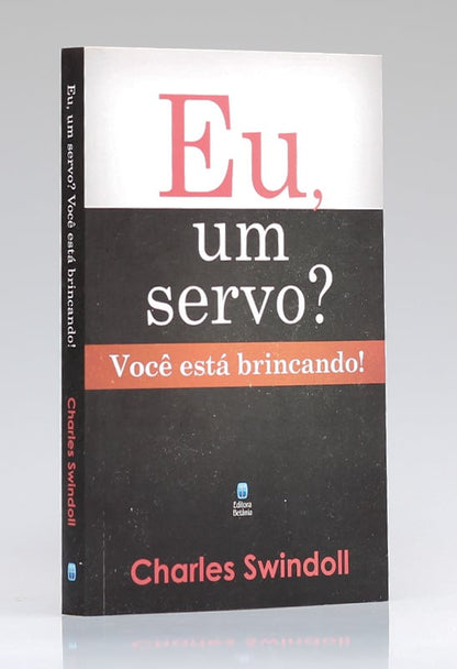 Eu, Um Servo? | Charles Swindoll