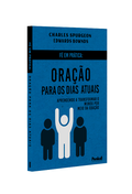 Fé Em Prática: Oração Para os Dias Atuais | Charles Spurgeon, Edward Bounds